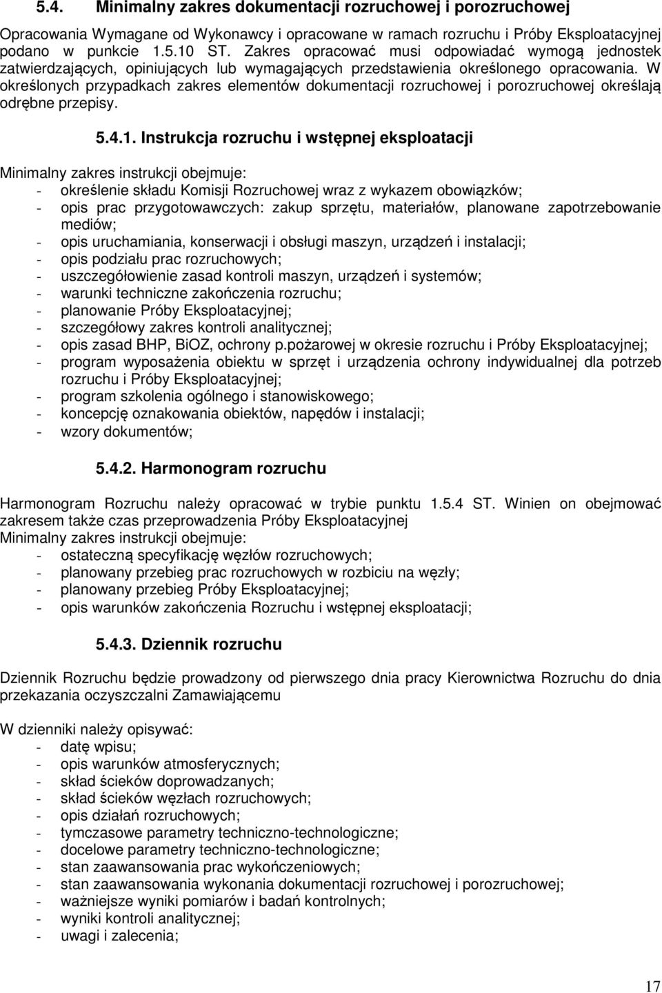 W określonych przypadkach zakres elementów dokumentacji rozruchowej i porozruchowej określają odrębne przepisy. 5.4.1.