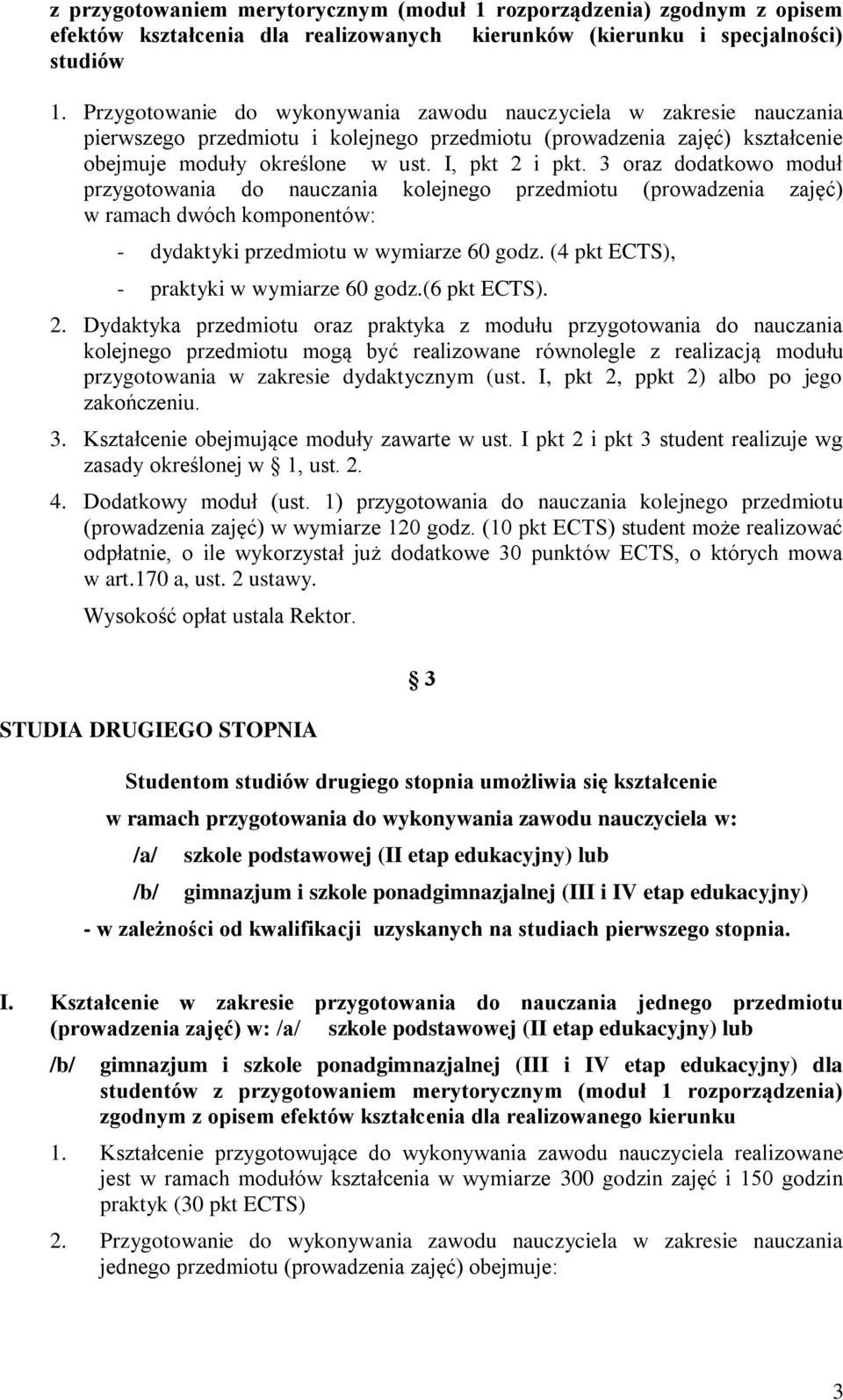 3 oraz dodatkowo moduł przygotowania do nauczania kolejnego przedmiotu (prowadzenia zajęć) w ramach dwóch komponentów: - dydaktyki przedmiotu w wymiarze 60 godz.