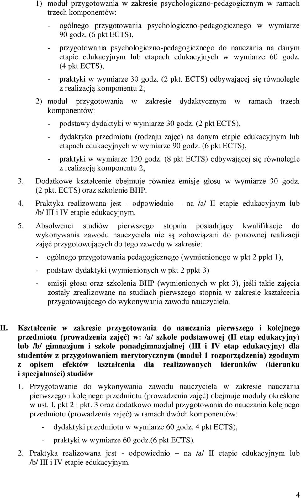 ECTS) odbywającej się równolegle z realizacją komponentu 2; 2) moduł przygotowania w zakresie dydaktycznym w ramach trzech komponentów: - podstawy dydaktyki w wymiarze 30 godz.