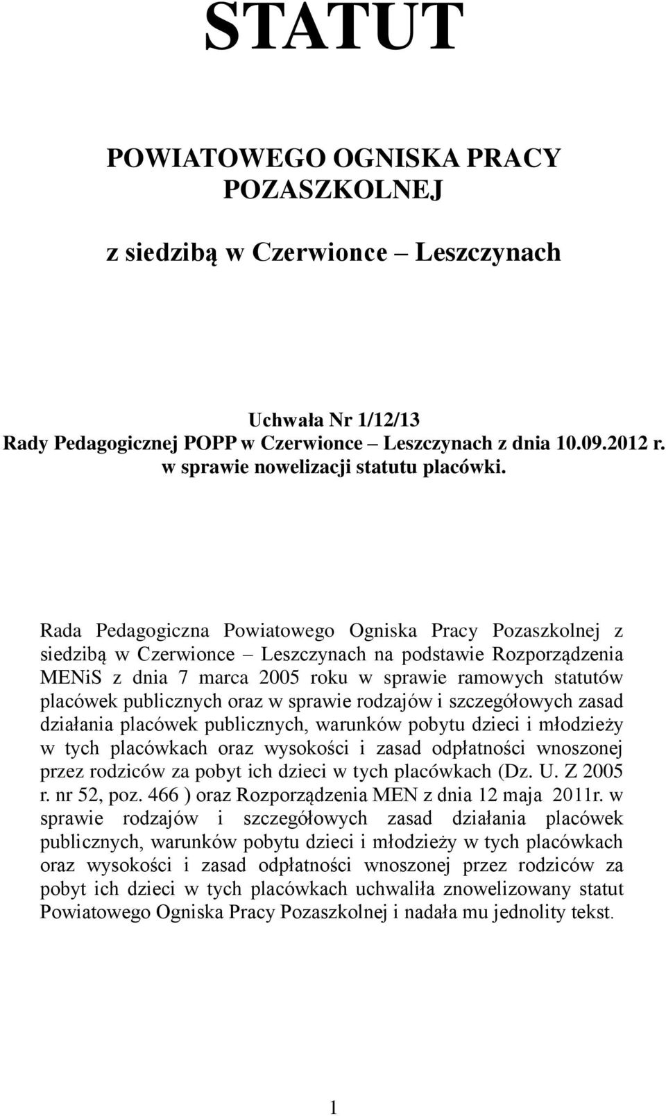 Rada Pedagogiczna Powiatowego Ogniska Pracy Pozaszkolnej z siedzibą w Czerwionce Leszczynach na podstawie Rozporządzenia MENiS z dnia 7 marca 2005 roku w sprawie ramowych statutów placówek