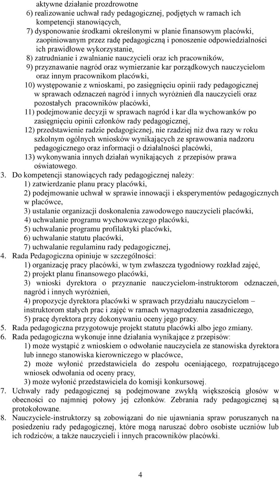 wymierzanie kar porządkowych nauczycielom oraz innym pracownikom placówki, 10) występowanie z wnioskami, po zasięgnięciu opinii rady pedagogicznej w sprawach odznaczeń nagród i innych wyróżnień dla