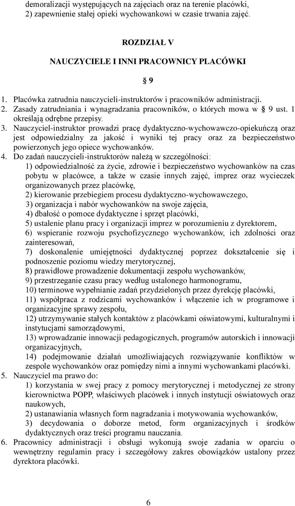 Nauczyciel-instruktor prowadzi pracę dydaktyczno-wychowawczo-opiekuńczą oraz jest odpowiedzialny za jakość i wyniki tej pracy oraz za bezpieczeństwo powierzonych jego opiece wychowanków. 4.