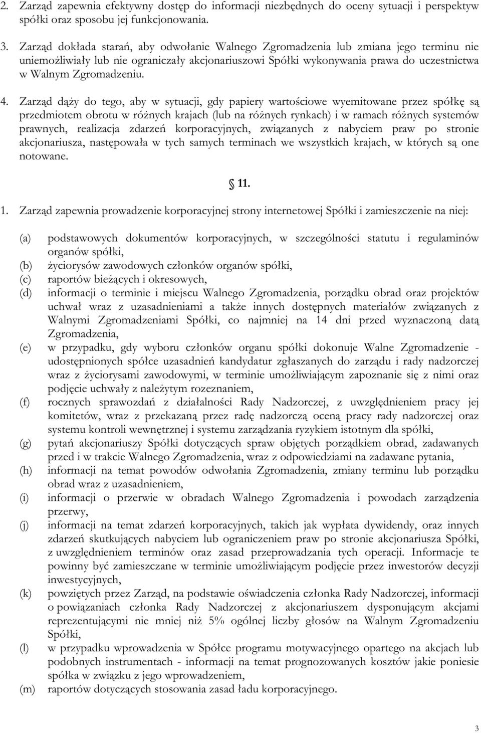 4. Zarząd dąży do tego, aby w sytuacji, gdy papiery wartościowe wyemitowane przez spółkę są przedmiotem obrotu w różnych krajach (lub na różnych rynkach) i w ramach różnych systemów prawnych,