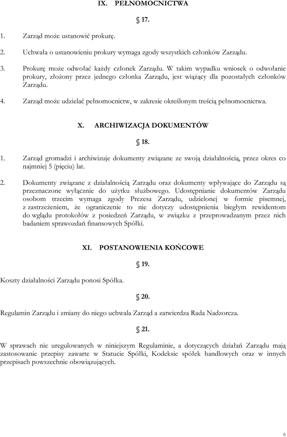 Zarząd może udzielać pełnomocnictw, w zakresie określonym treścią pełnomocnictwa. X. ARCHIWIZACJA DOKUMENTÓW 18