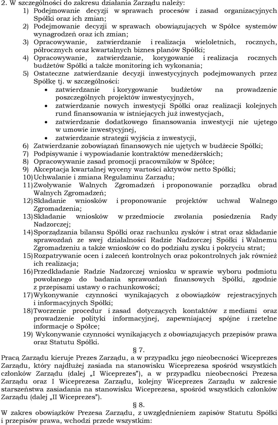 korygowanie i realizacja rocznych budżetów Spółki a także monitoring ich wykonania; 5) Ostateczne zatwierdzanie decyzji inwestycyjnych podejmowanych przez Spółkę tj.