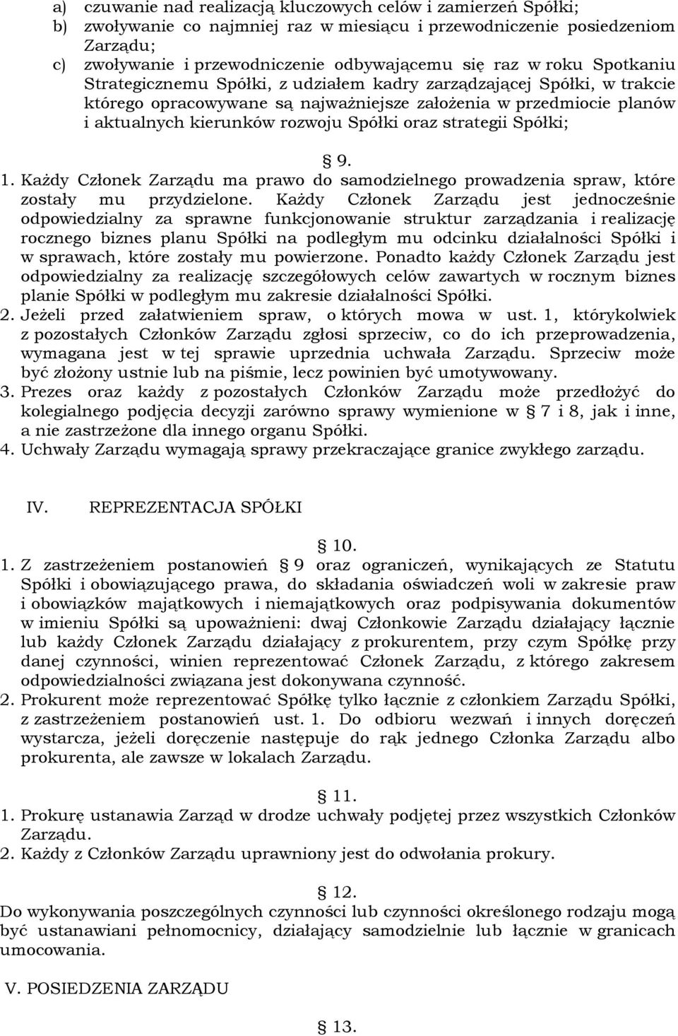 strategii Spółki; 9. 1. Każdy Członek Zarządu ma prawo do samodzielnego prowadzenia spraw, które zostały mu przydzielone.