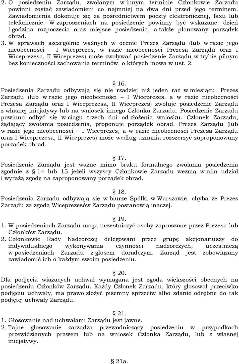 W zaproszeniach na posiedzenie powinny być wskazane: dzień i godzina rozpoczęcia oraz miejsce posiedzenia, a także planowany porządek obrad. 3.