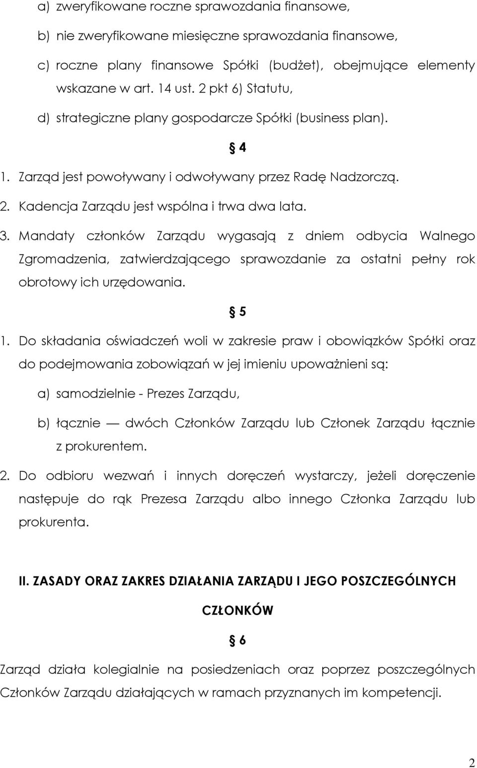 Mandaty członków Zarządu wygasają z dniem odbycia Walnego Zgromadzenia, zatwierdzającego sprawozdanie za ostatni pełny rok obrotowy ich urzędowania. 5 1.