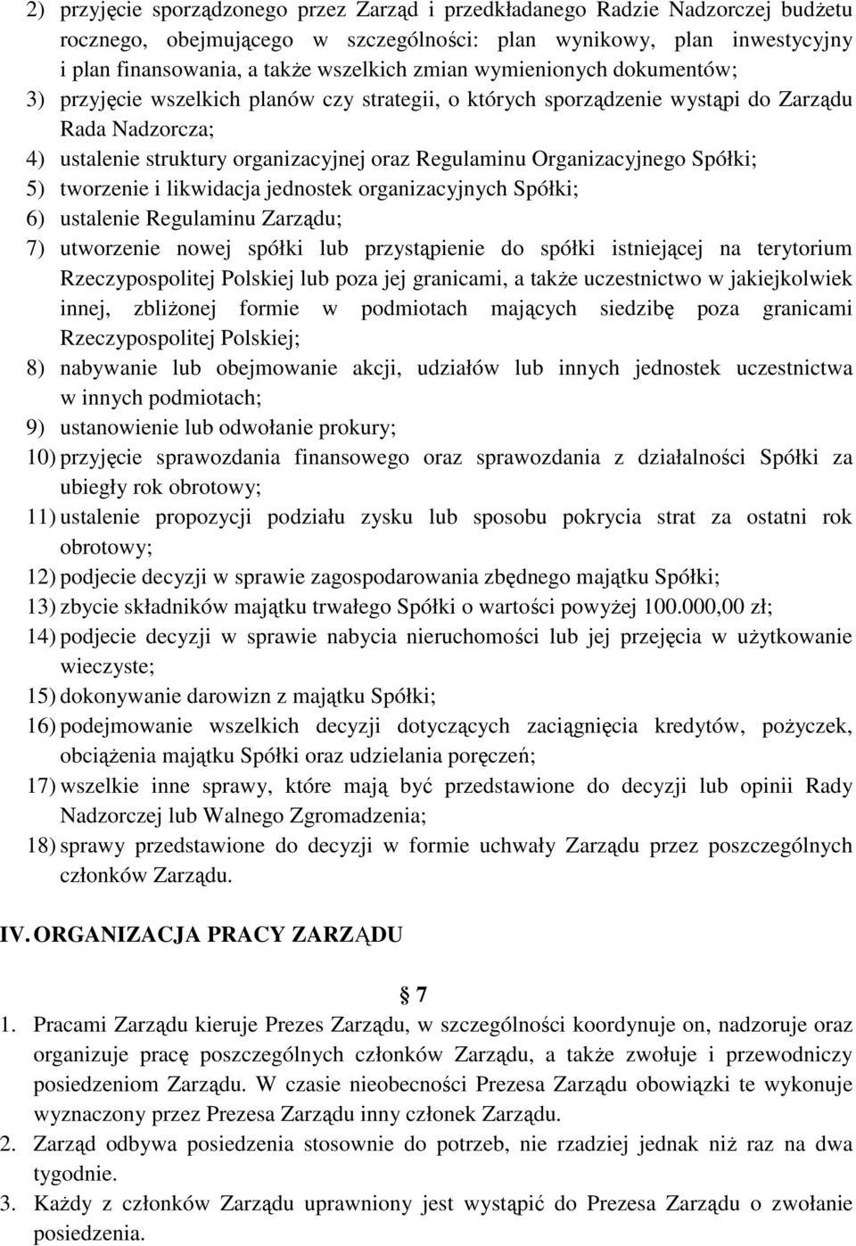 Organizacyjnego Spółki; 5) tworzenie i likwidacja jednostek organizacyjnych Spółki; 6) ustalenie Regulaminu Zarządu; 7) utworzenie nowej spółki lub przystąpienie do spółki istniejącej na terytorium