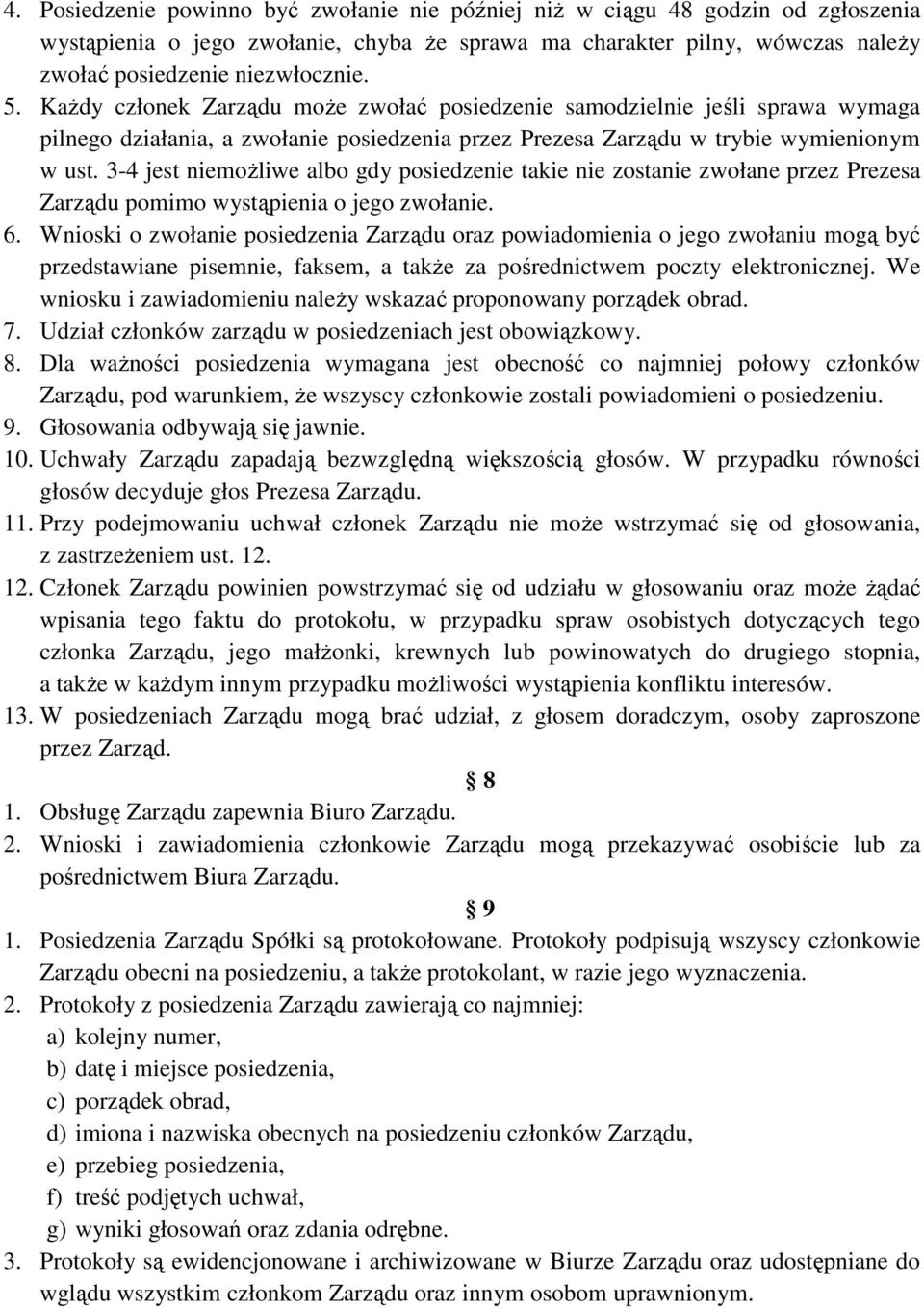 3-4 jest niemoŝliwe albo gdy posiedzenie takie nie zostanie zwołane przez Prezesa Zarządu pomimo wystąpienia o jego zwołanie. 6.