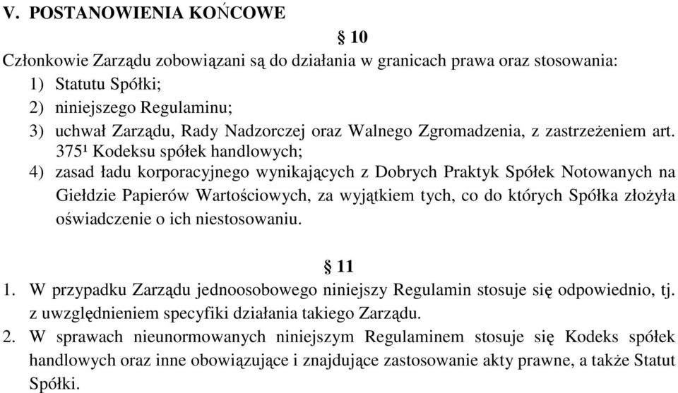 375¹ Kodeksu spółek handlowych; 4) zasad ładu korporacyjnego wynikających z Dobrych Praktyk Spółek Notowanych na Giełdzie Papierów Wartościowych, za wyjątkiem tych, co do których Spółka złoŝyła