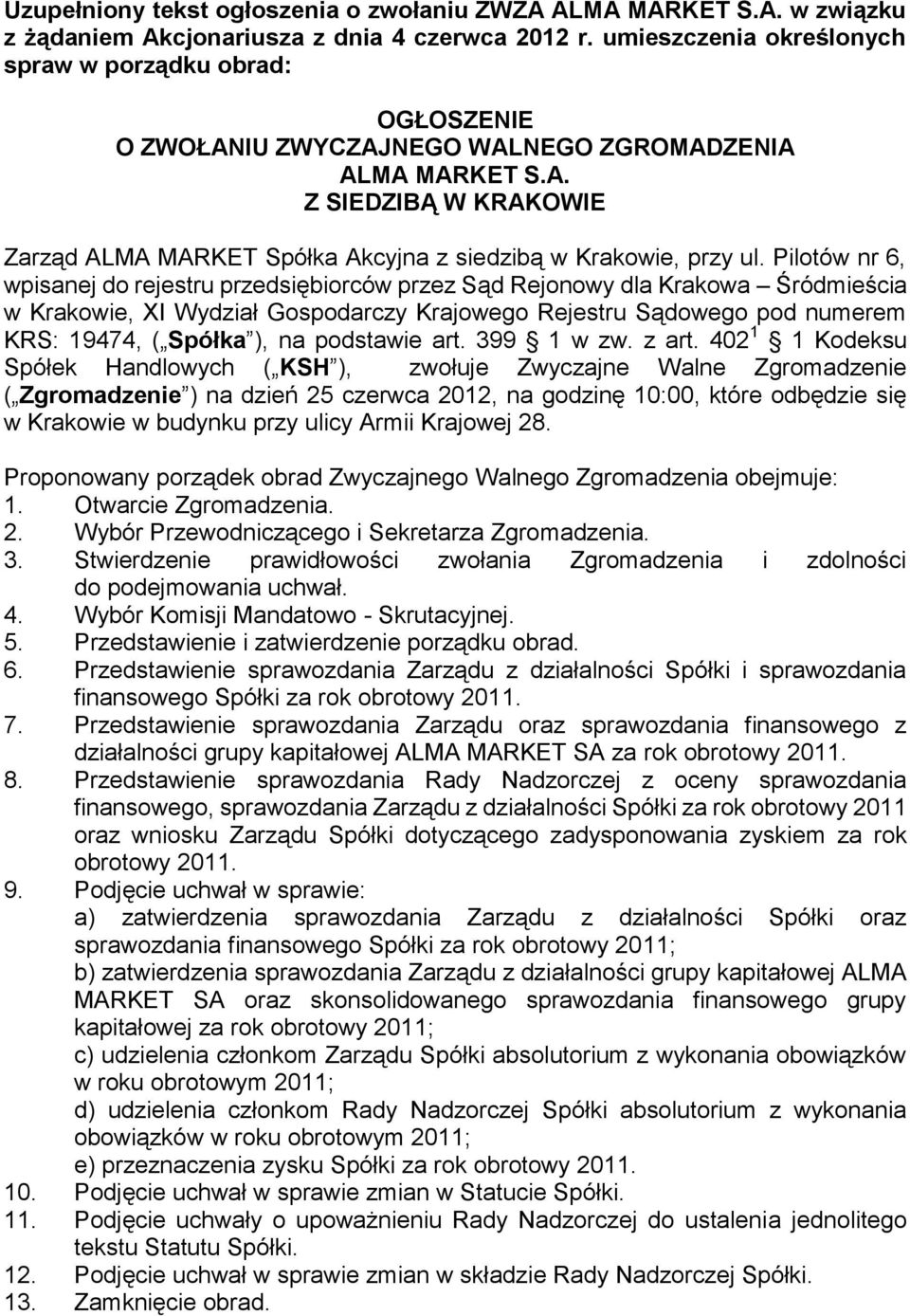 Pilotów nr 6, wpisanej do rejestru przedsiębiorców przez Sąd Rejonowy dla Krakowa Śródmieścia w Krakowie, XI Wydział Gospodarczy Krajowego Rejestru Sądowego pod numerem KRS: 19474, ( Spółka ), na