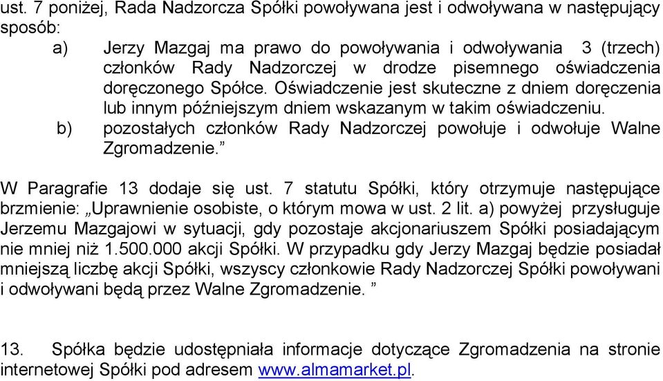 b) pozostałych członków Rady Nadzorczej powołuje i odwołuje Walne Zgromadzenie. W Paragrafie 13 dodaje się ust.