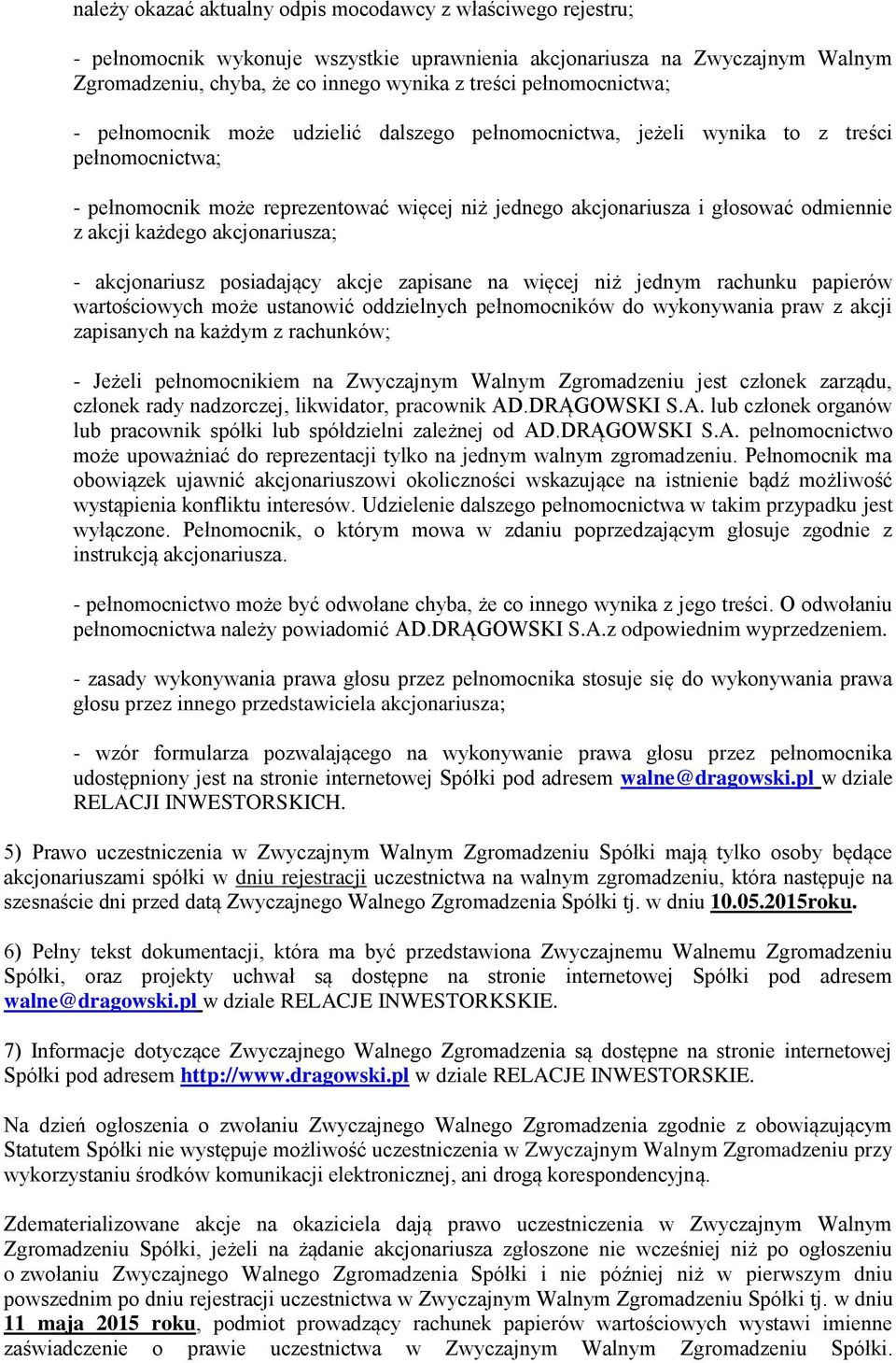 akcji każdego akcjonariusza; - akcjonariusz posiadający akcje zapisane na więcej niż jednym rachunku papierów wartościowych może ustanowić oddzielnych pełnomocników do wykonywania praw z akcji