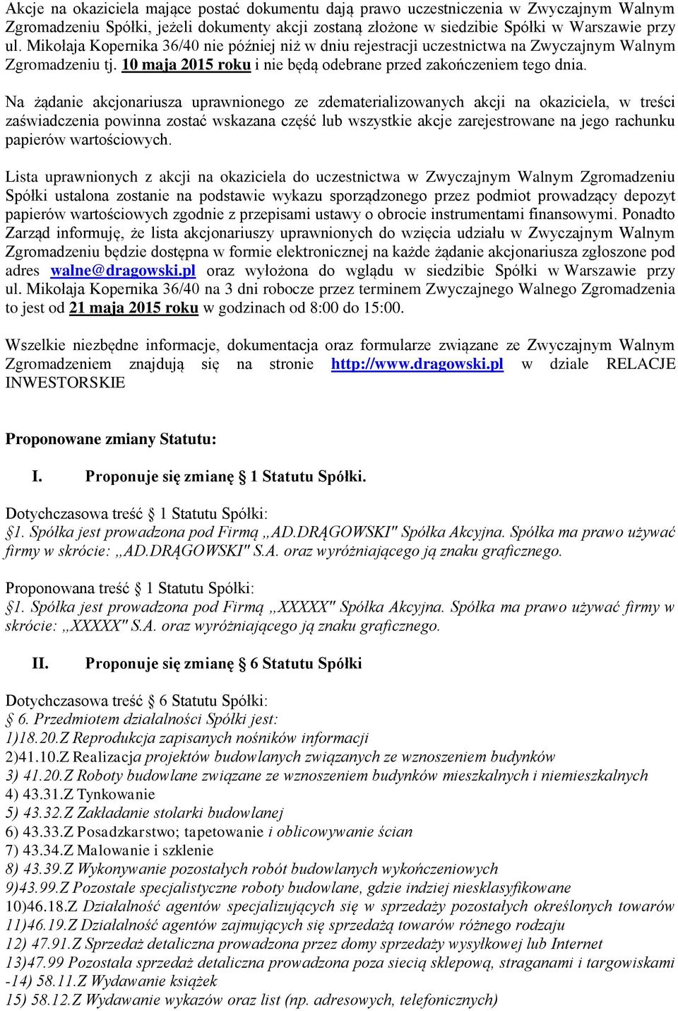 Na żądanie akcjonariusza uprawnionego ze zdematerializowanych akcji na okaziciela, w treści zaświadczenia powinna zostać wskazana część lub wszystkie akcje zarejestrowane na jego rachunku papierów