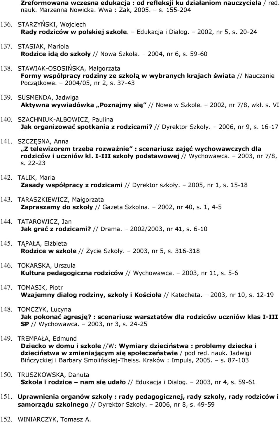 STAWIAK-OSOSIŃSKA, Małgorzata Formy współpracy rodziny ze szkołą w wybranych krajach świata // Nauczanie Początkowe. 2004/05, nr 2, s. 37-43 139.