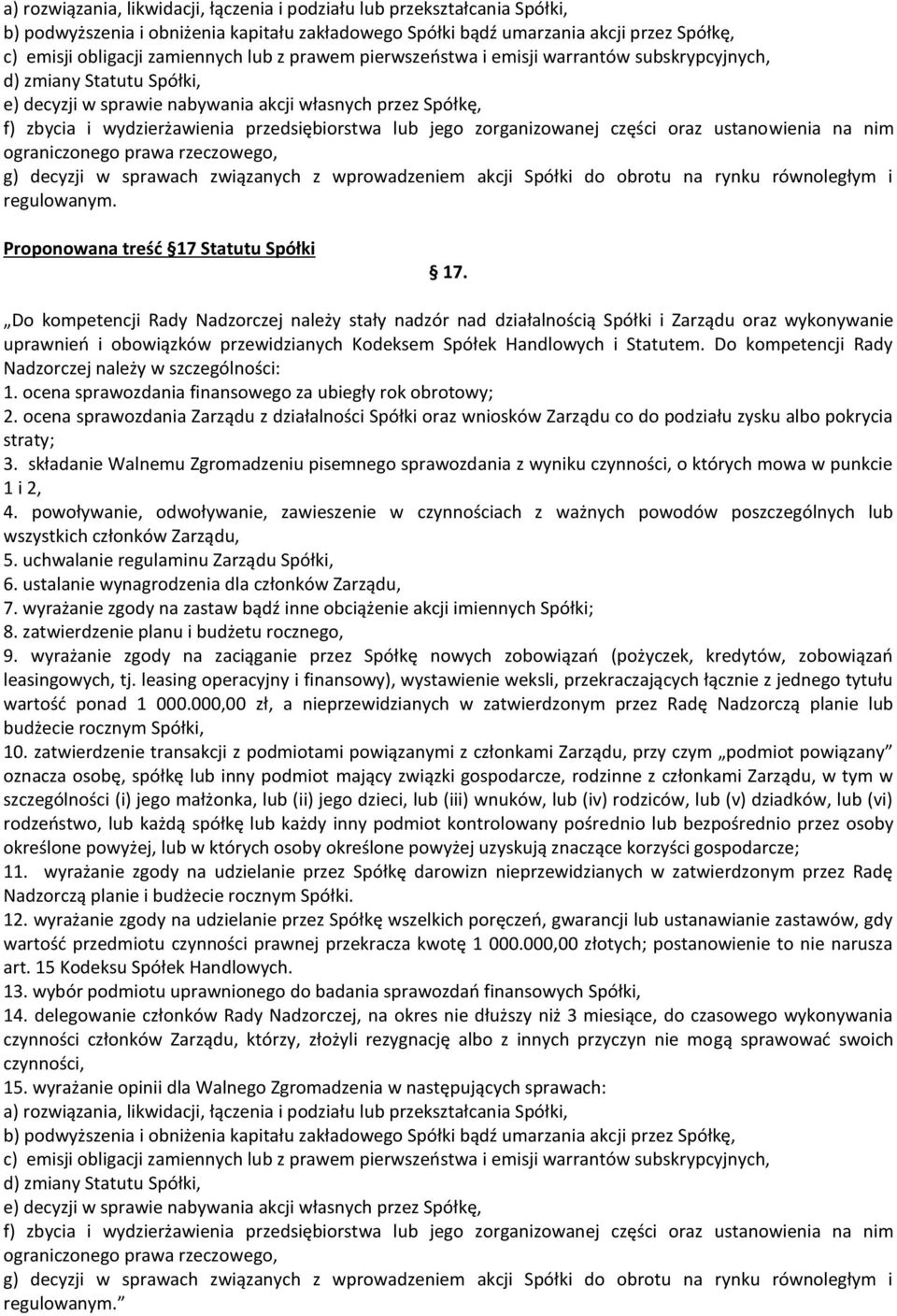 jego zorganizowanej części oraz ustanowienia na nim ograniczonego prawa rzeczowego, g) decyzji w sprawach związanych z wprowadzeniem akcji Spółki do obrotu na rynku równoległym i regulowanym.