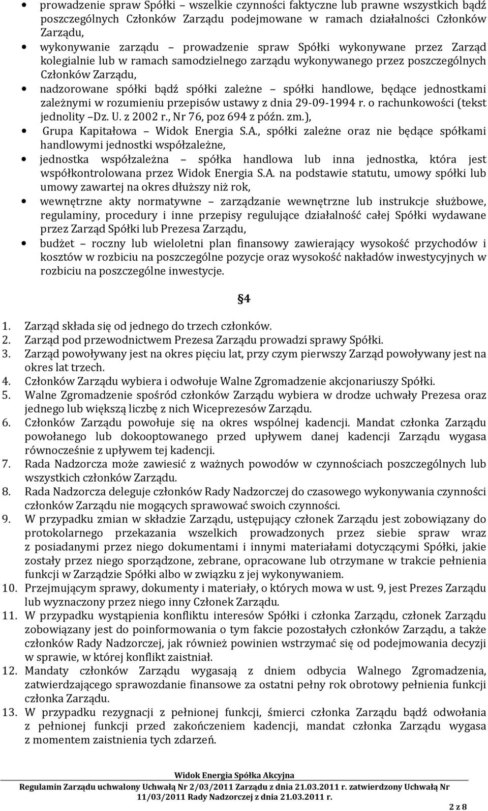 jednostkami zależnymi w rozumieniu przepisów ustawy z dnia 29-09-1994 r. o rachunkowości (tekst jednolity Dz. U. z 2002 r., Nr 76, poz 694 z późn. zm.), Grupa Kapitałowa Widok Energia S.A.