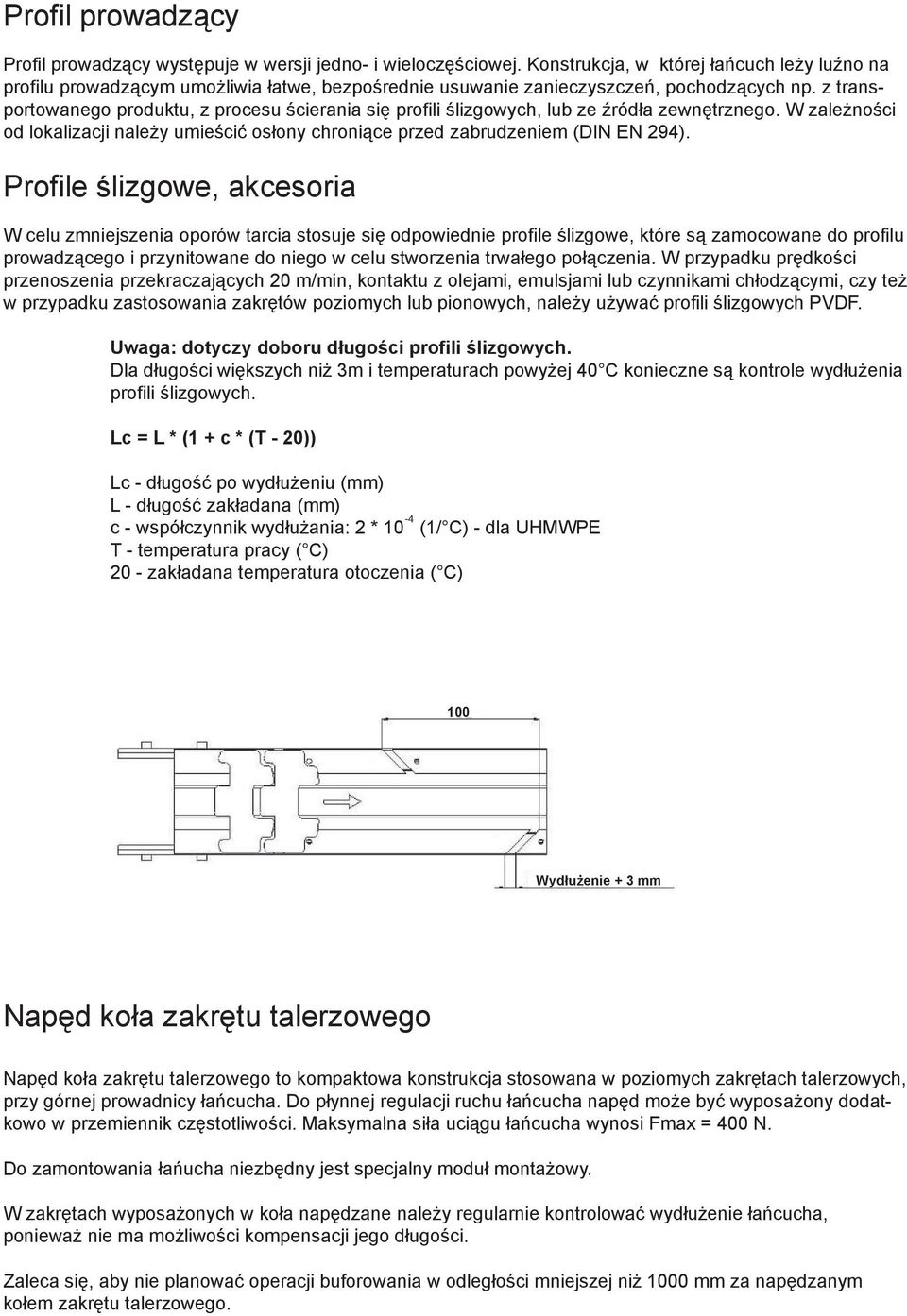 z transportowanego produktu, z procesu ścierania się profili ślizgowych, lub ze źródła zewnętrznego. W zależności od lokalizacji należy umieścić osłony chroniące przed zabrudzeniem (DIN EN 294).