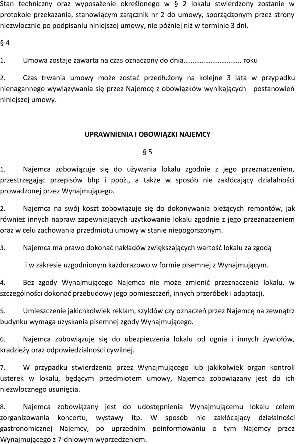 Czas trwania umowy może zostać przedłużony na kolejne 3 lata w przypadku nienagannego wywiązywania się przez Najemcę z obowiązków wynikających postanowień niniejszej umowy.