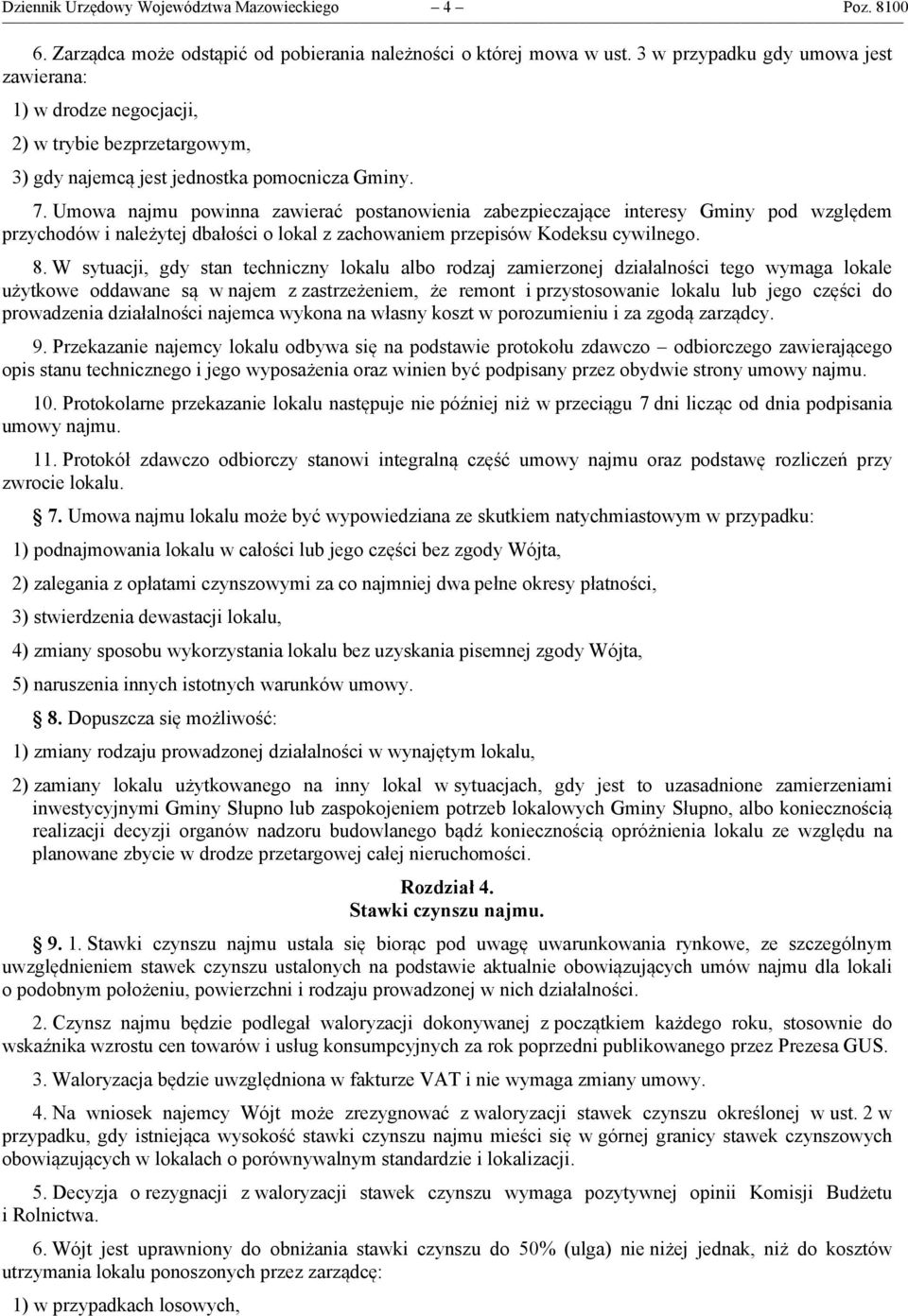 Umowa najmu powinna zawierać postanowienia zabezpieczające interesy Gminy pod względem przychodów i należytej dbałości o lokal z zachowaniem przepisów Kodeksu cywilnego. 8.