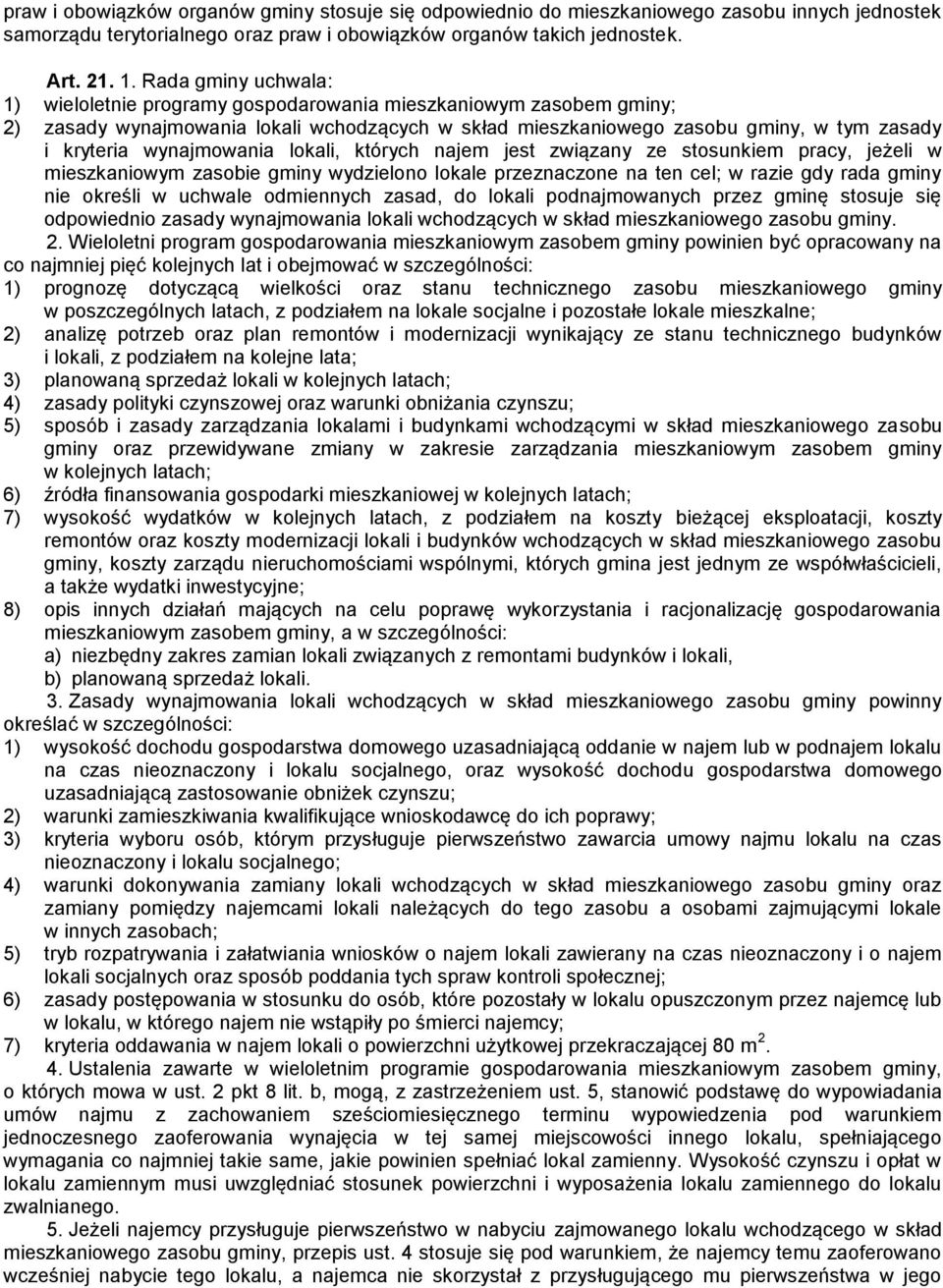 wynajmowania lokali, których najem jest związany ze stosunkiem pracy, jeżeli w mieszkaniowym zasobie gminy wydzielono lokale przeznaczone na ten cel; w razie gdy rada gminy nie określi w uchwale