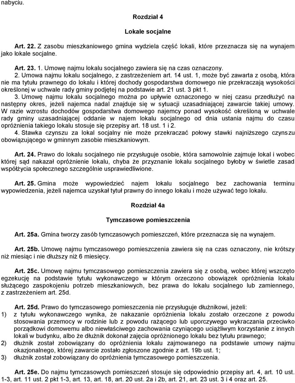 1, może być zawarta z osobą, która nie ma tytułu prawnego do lokalu i której dochody gospodarstwa domowego nie przekraczają wysokości określonej w uchwale rady gminy podjętej na podstawie art. 21 ust.