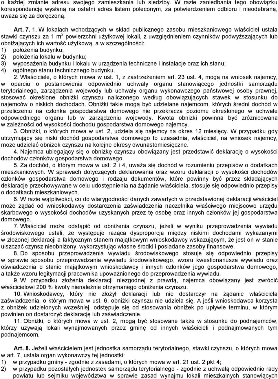 W lokalach wchodzących w skład publicznego zasobu mieszkaniowego właściciel ustala stawki czynszu za 1 m 2 powierzchni użytkowej lokali, z uwzględnieniem czynników podwyższających lub obniżających