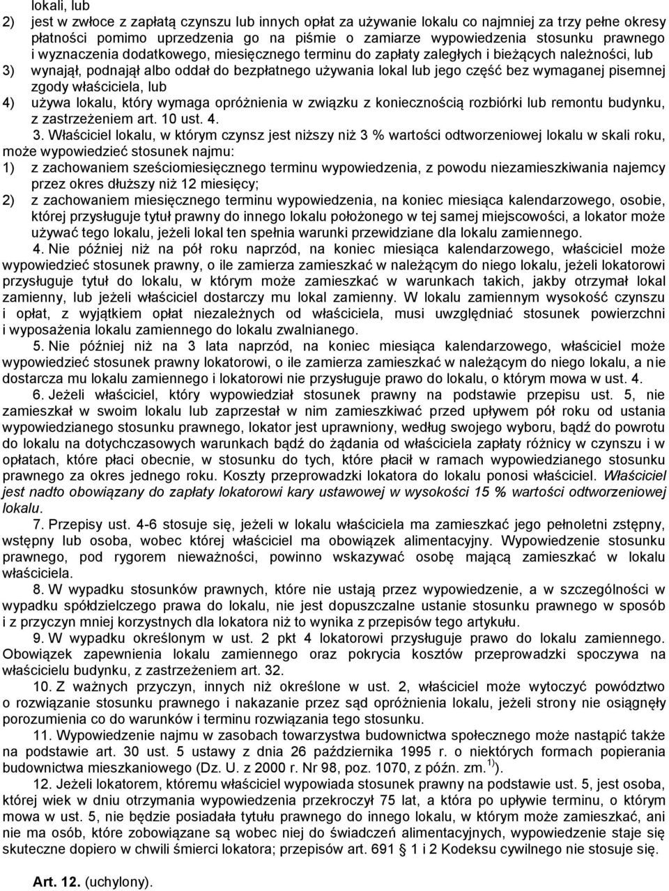 pisemnej zgody właściciela, lub 4) używa lokalu, który wymaga opróżnienia w związku z koniecznością rozbiórki lub remontu budynku, z zastrzeżeniem art. 10 ust. 4. 3.