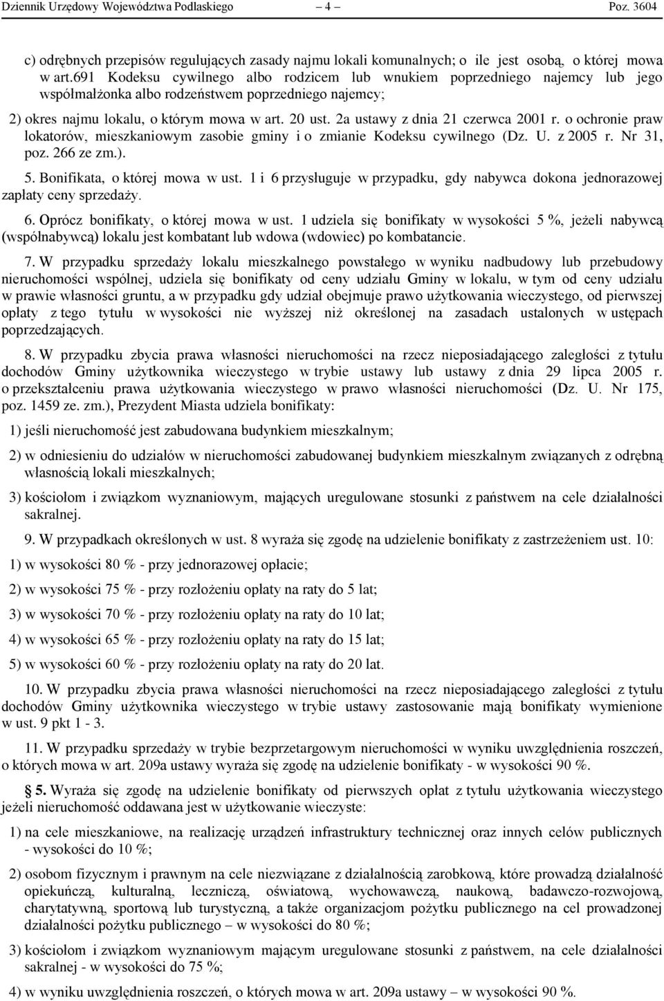 2a ustawy z dnia 21 czerwca 2001 r. o ochronie praw lokatorów, mieszkaniowym zasobie gminy i o zmianie Kodeksu cywilnego (Dz. U. z 2005 r. Nr 31, poz. 266 ze zm.). 5. Bonifikata, o której mowa w ust.