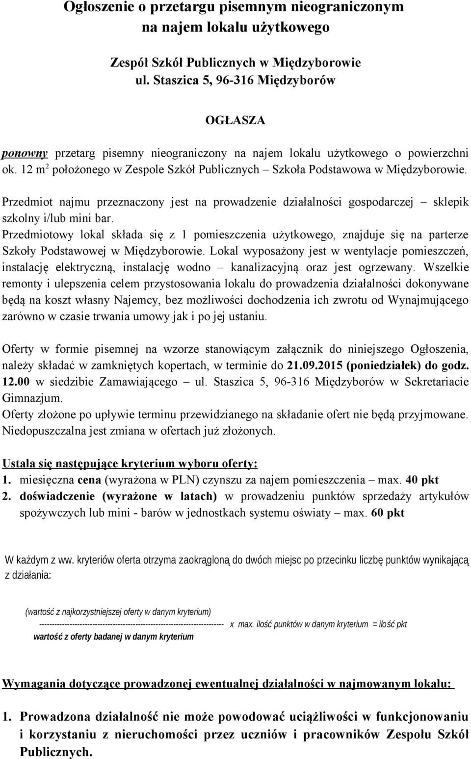 12 m 2 położonego w Zespole Szkół Publicznych Szkoła Podstawowa w Międzyborowie. Przedmiot najmu przeznaczony jest na prowadzenie działalności gospodarczej sklepik szkolny i/lub mini bar.