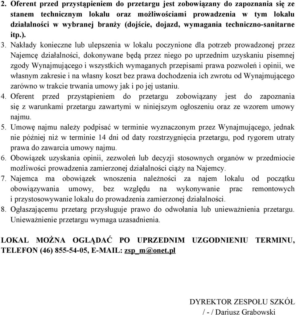 Nakłady konieczne lub ulepszenia w lokalu poczynione dla potrzeb prowadzonej przez Najemcę działalności, dokonywane będą przez niego po uprzednim uzyskaniu pisemnej zgody Wynajmującego i wszystkich