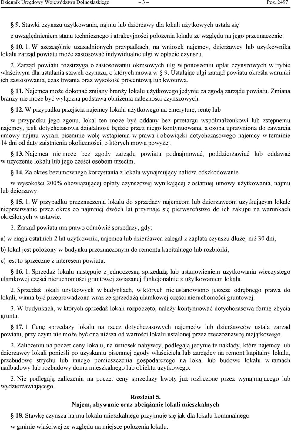 . 1. W szczególnie uzasadnionych przypadkach, na wniosek najemcy, dzierżawcy lub użytkownika lokalu zarząd powiatu może zastosować indywidualne ulgi w opłacie czynszu. 2.