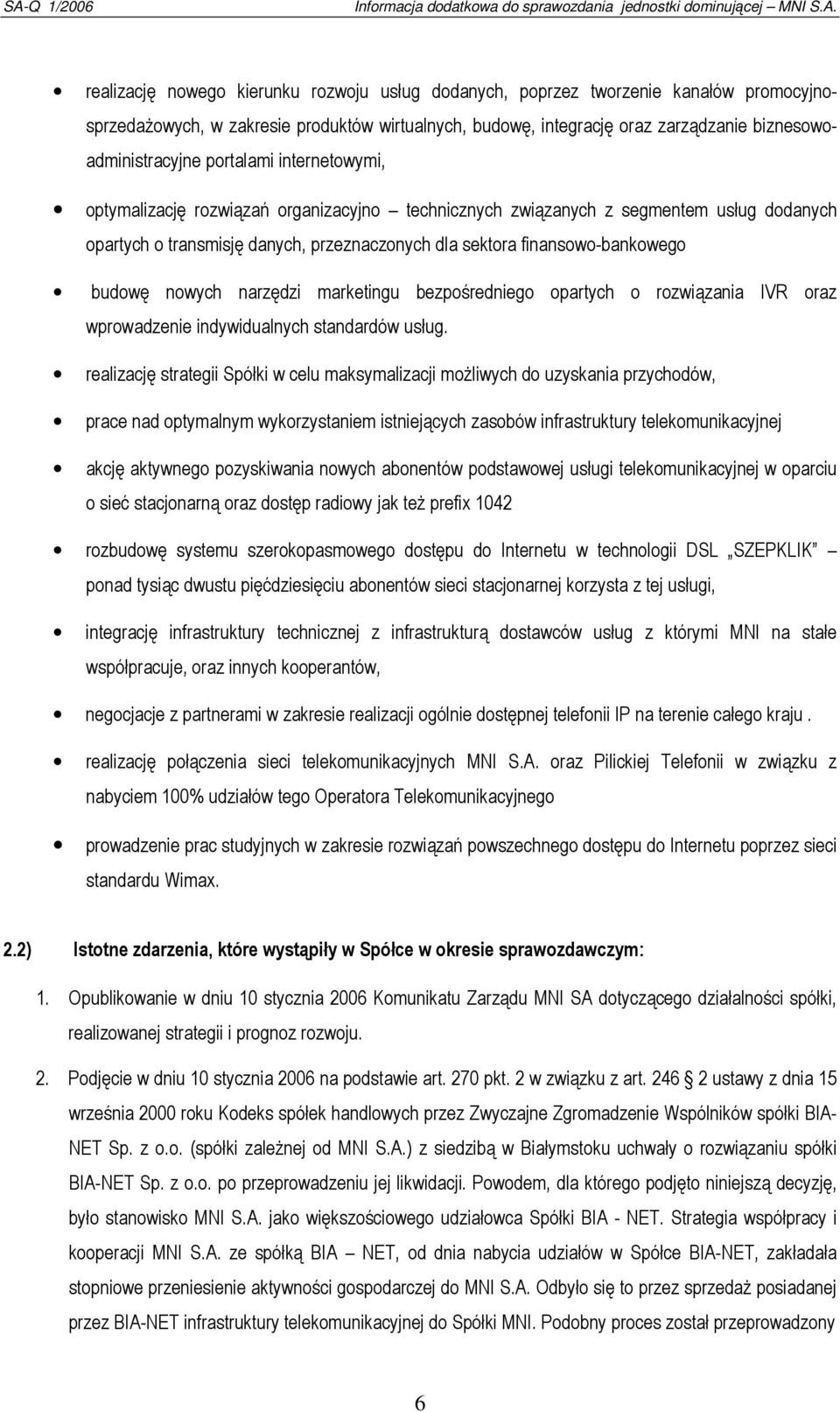 nowych narzędzi marketingu bezpośredniego opartych o rozwiązania IVR oraz wprowadzenie indywidualnych standardów usług.