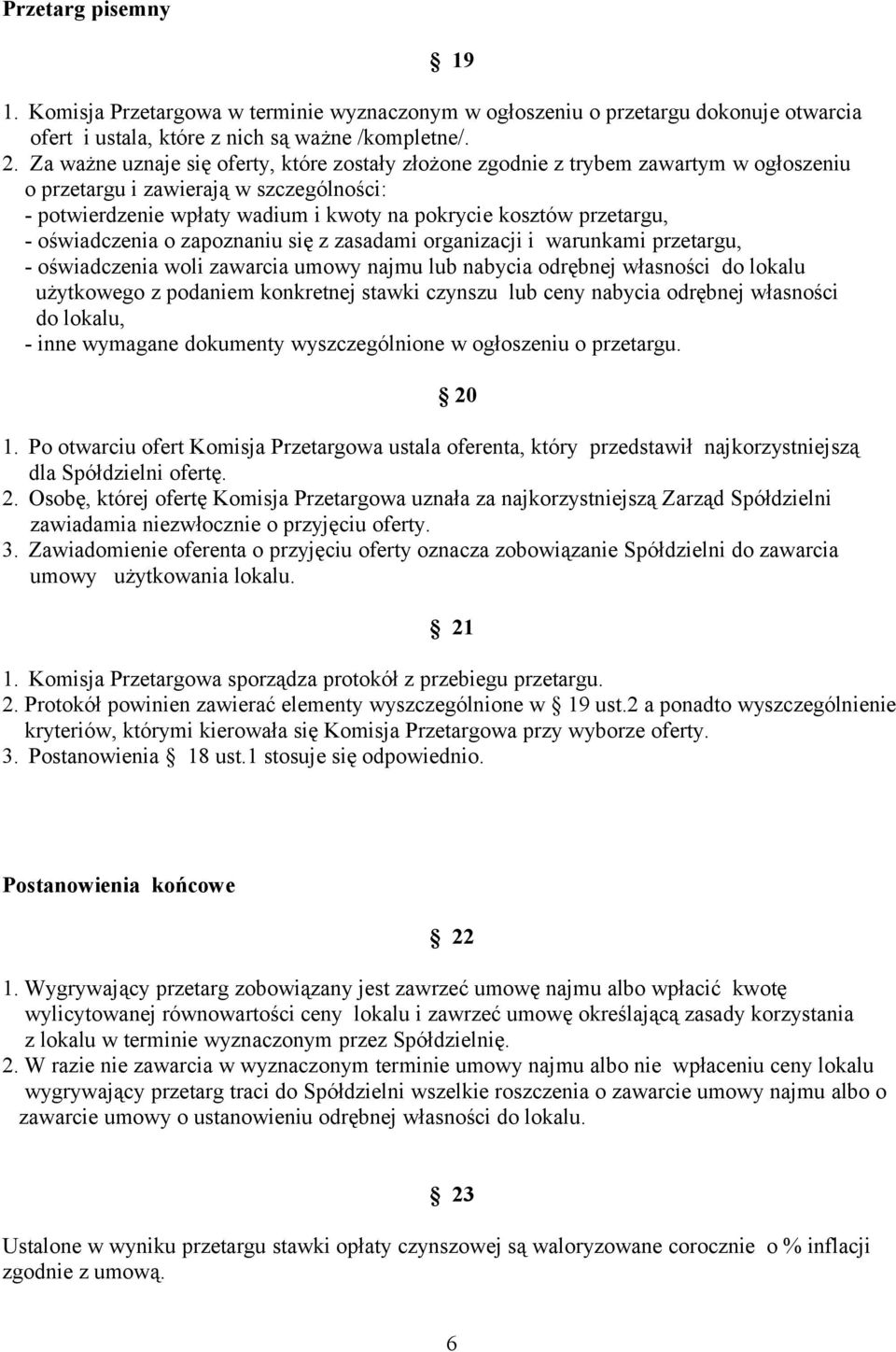 - oświadczenia o zapoznaniu się z zasadami organizacji i warunkami przetargu, - oświadczenia woli zawarcia umowy najmu lub nabycia odrębnej własności do lokalu użytkowego z podaniem konkretnej stawki