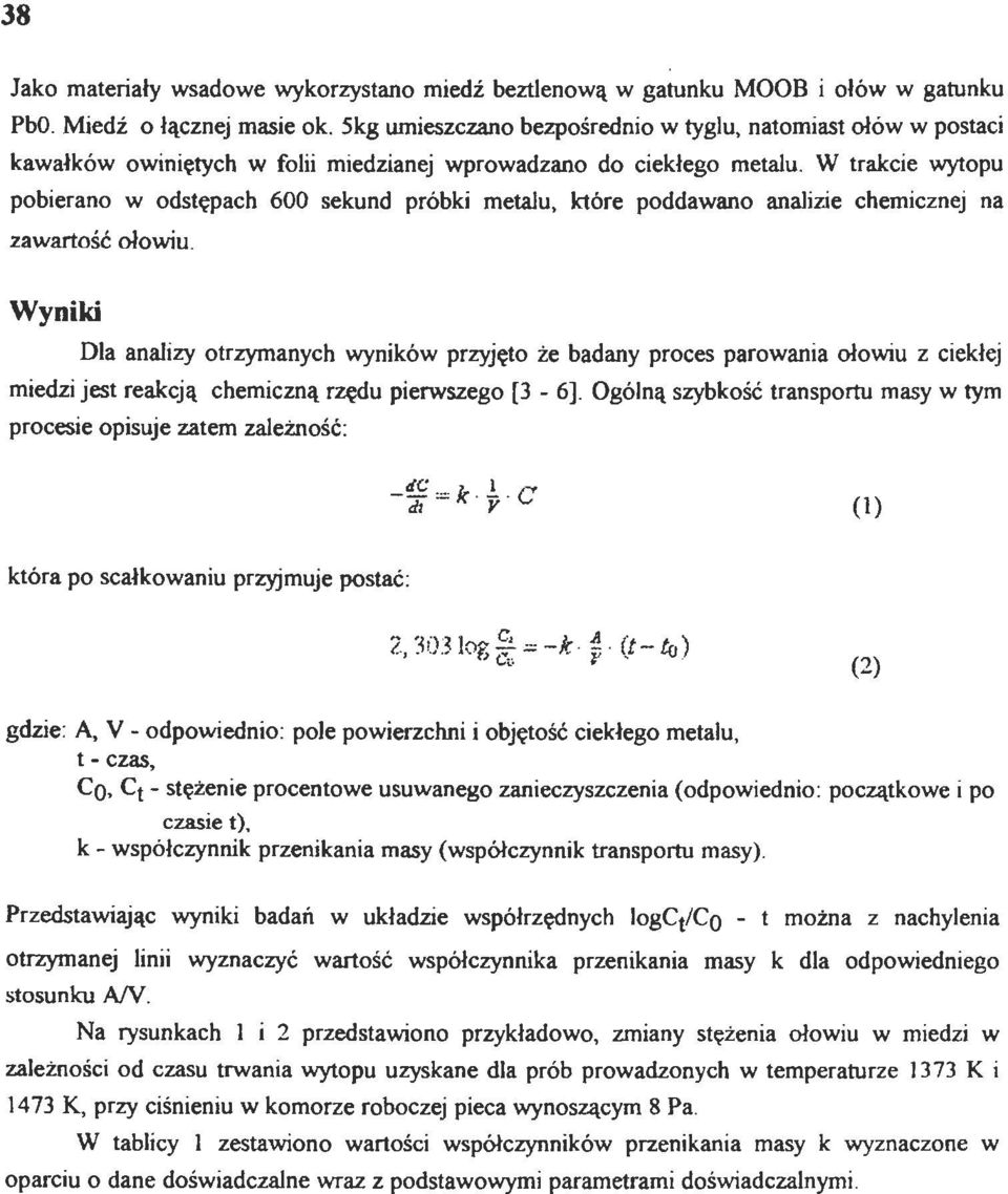 W trakcie wytpu pbieran w dstępach 600 sekund próbki metalu, które pddawan analizie chemicznej na zawartść łwiu.