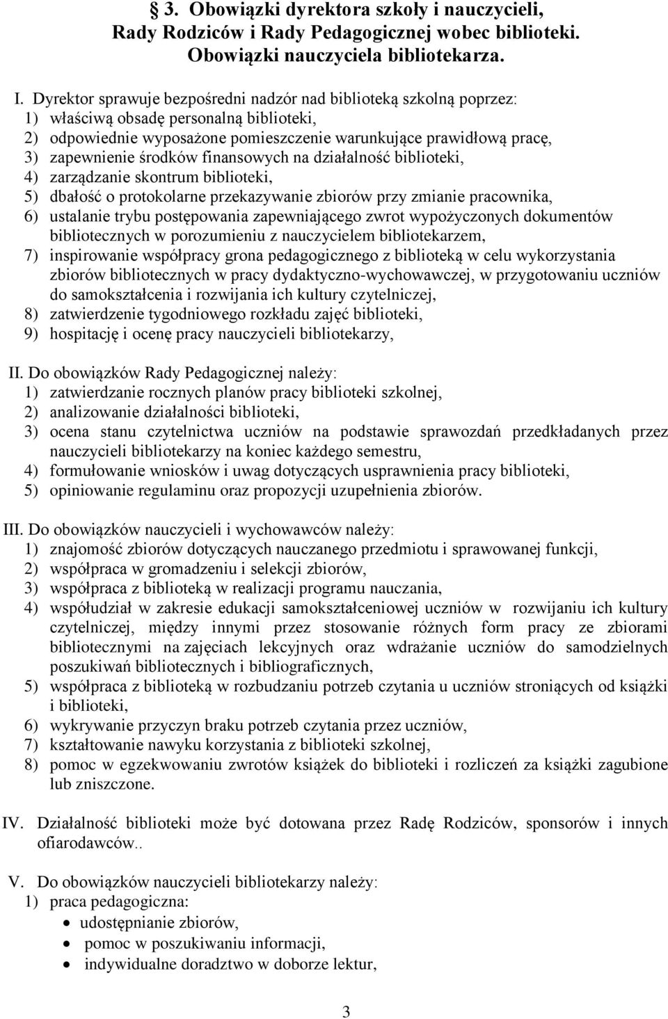 środków finansowych na działalność biblioteki, 4) zarządzanie skontrum biblioteki, 5) dbałość o protokolarne przekazywanie zbiorów przy zmianie pracownika, 6) ustalanie trybu postępowania