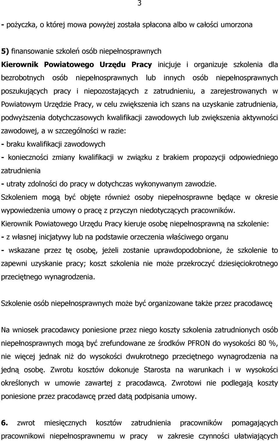 szans na uzyskanie zatrudnienia, podwyŝszenia dotychczasowych kwalifikacji zawodowych lub zwiększenia aktywności zawodowej, a w szczególności w razie: - braku kwalifikacji zawodowych - konieczności