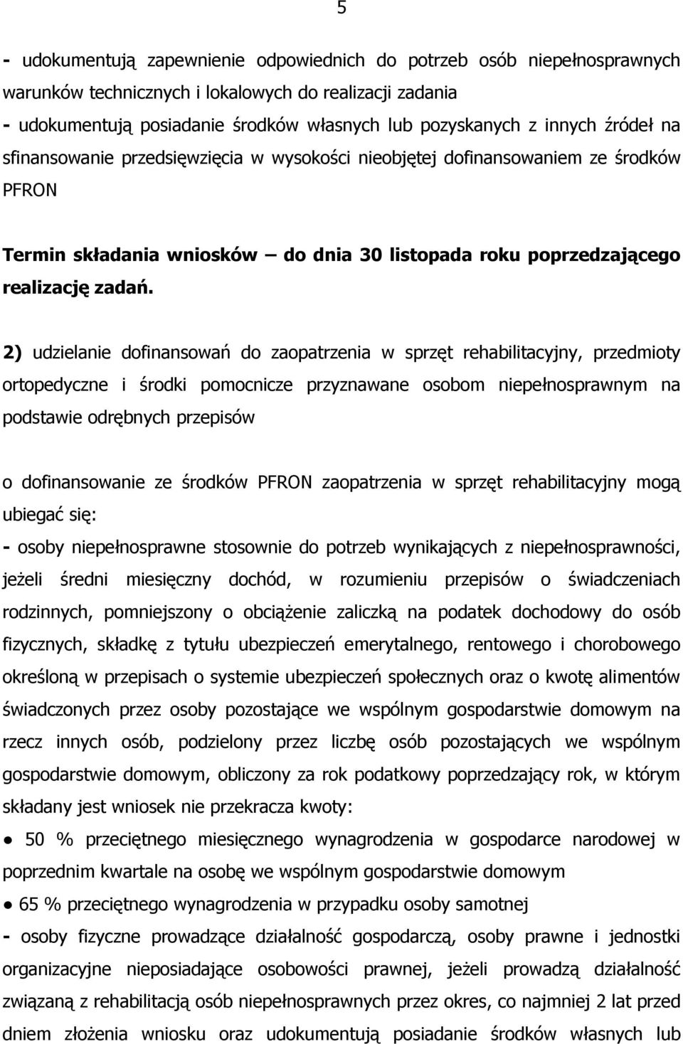 2) udzielanie dofinansowań do zaopatrzenia w sprzęt rehabilitacyjny, przedmioty ortopedyczne i środki pomocnicze przyznawane osobom niepełnosprawnym na podstawie odrębnych przepisów o dofinansowanie