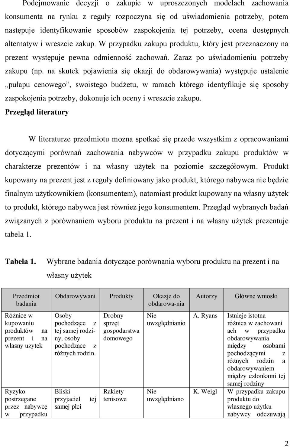 na skutek pojawienia się okazji do obdarowywania) występuje ustalenie pułapu cenowego, swoistego budżetu, w ramach którego identyfikuje się sposoby zaspokojenia potrzeby, dokonuje ich oceny i