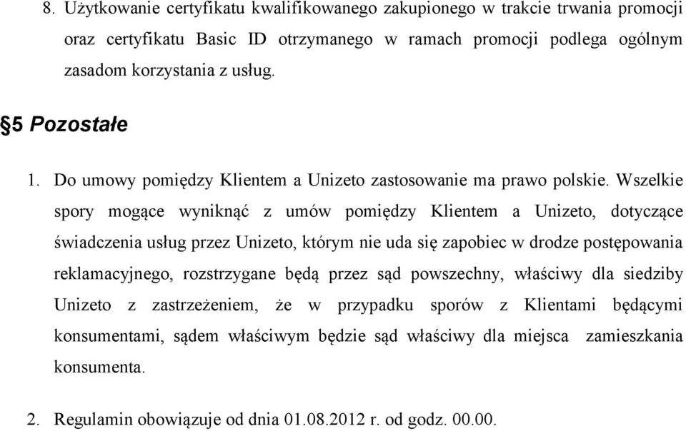 Wszelkie spory mogące wyniknąć z umów pomiędzy Klientem a Unizeto, dotyczące świadczenia usług przez Unizeto, którym nie uda się zapobiec w drodze postępowania reklamacyjnego,