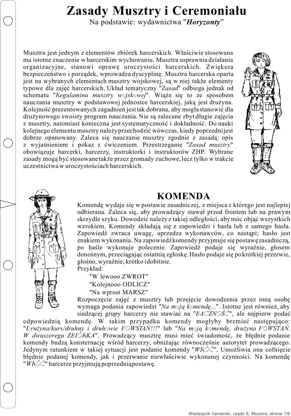 Musztra harcerska oparta jest na wybranych elementach musztry wojskowej, s¹ w niej tak e elementy typowe dla zajêæ harcerskich.