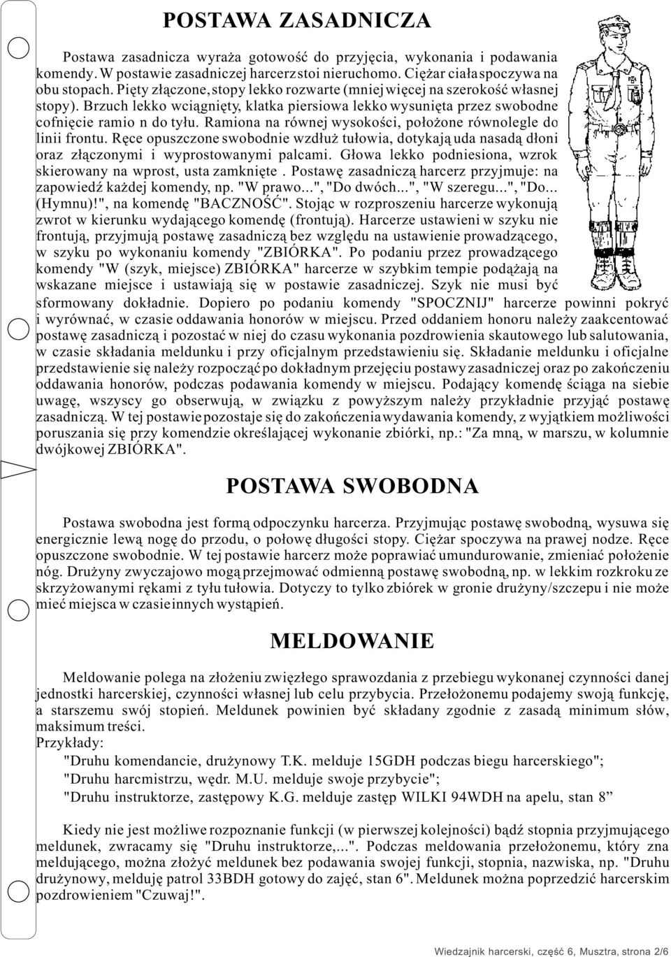Ramiona na równej wysokoœci, po³o one równolegle do linii frontu. Rêce opuszczone swobodnie wzd³u tu³owia, dotykaj¹ uda nasad¹ d³oni oraz z³¹czonymi i wyprostowanymi palcami.