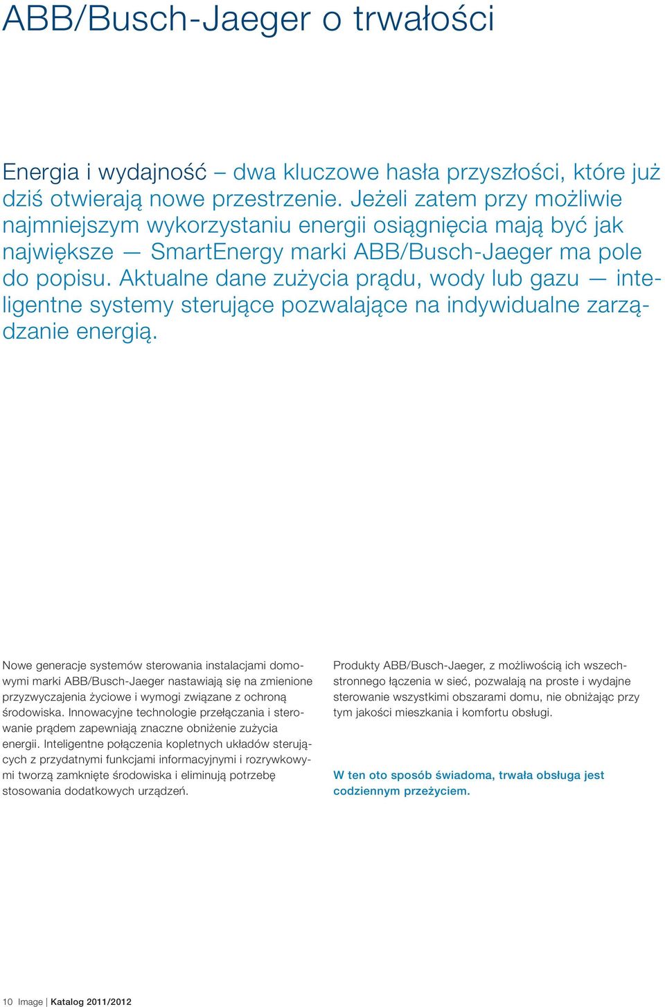 Aktualne dane zużycia prądu, wody lub gazu inteligentne systemy sterujące pozwalające na indywidualne zarządzanie energią.