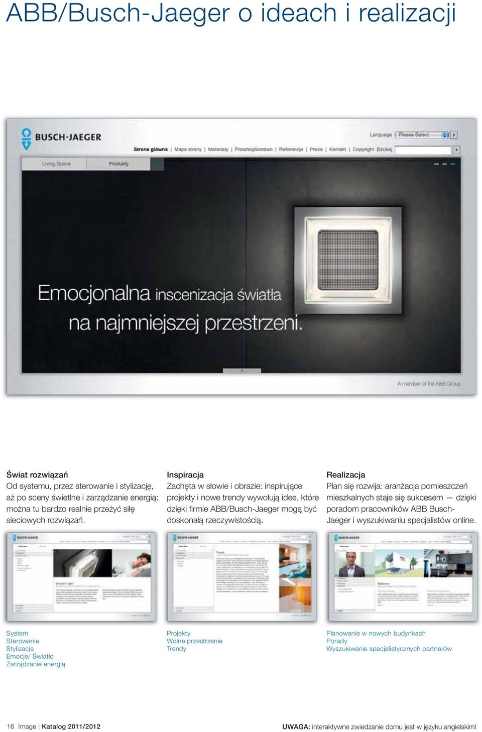 Realizacja Plan się rozwija: aranżacja pomieszczeń mieszkalnych staje się sukcesem dzięki poradom pracowników ABB Busch- Jaeger i wyszukiwaniu specjalistów online.
