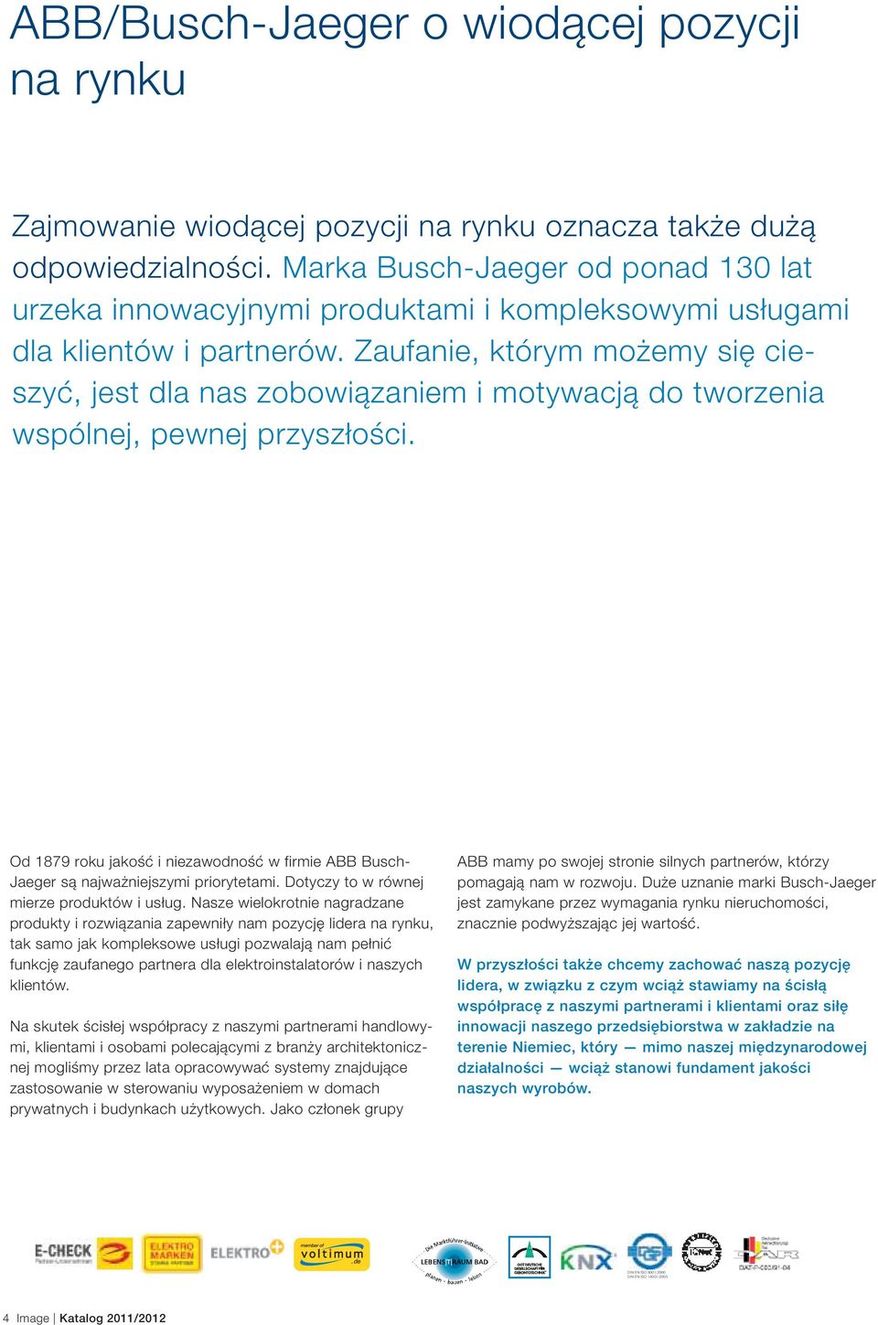 Zaufanie, którym możemy się cieszyć, jest dla nas zobowiązaniem i motywacją do tworzenia wspólnej, pewnej przyszłości.