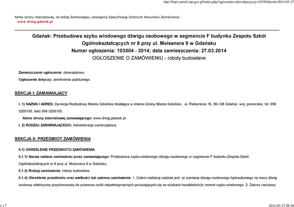 03.2014 OGŁOSZENIE O ZAMÓWIENIU - roboty budowlane Zamieszczanie ogłoszenia: obowiązkowe. Ogłoszenie dotyczy: zamówienia publicznego. SEKCJA I: ZAMAWIAJĄCY I.