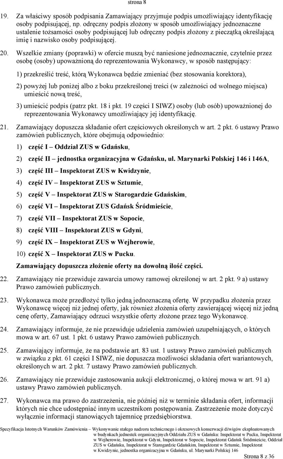 Wszelkie zmiany (poprawki) w ofercie muszą być naniesione jednoznacznie, czytelnie przez osobę (osoby) upoważnioną do reprezentowania Wykonawcy, w sposób następujący: 1) przekreślić treść, którą