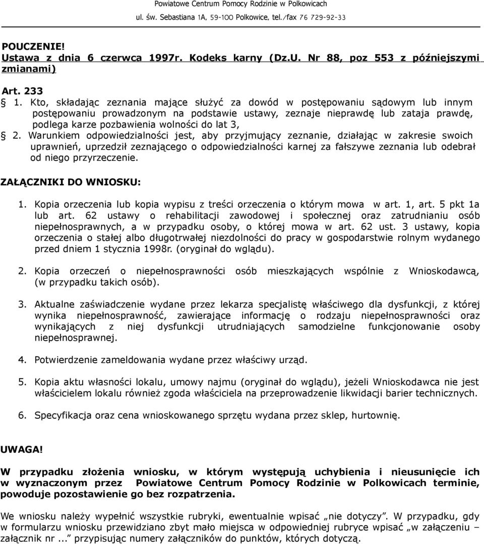 do lat 3, Warunkiem odpowiedzialności jest, aby przyjmujący zeznanie, działając w zakresie swoich uprawnień, uprzedził zeznającego o odpowiedzialności karnej za fałszywe zeznania lub odebrał od niego