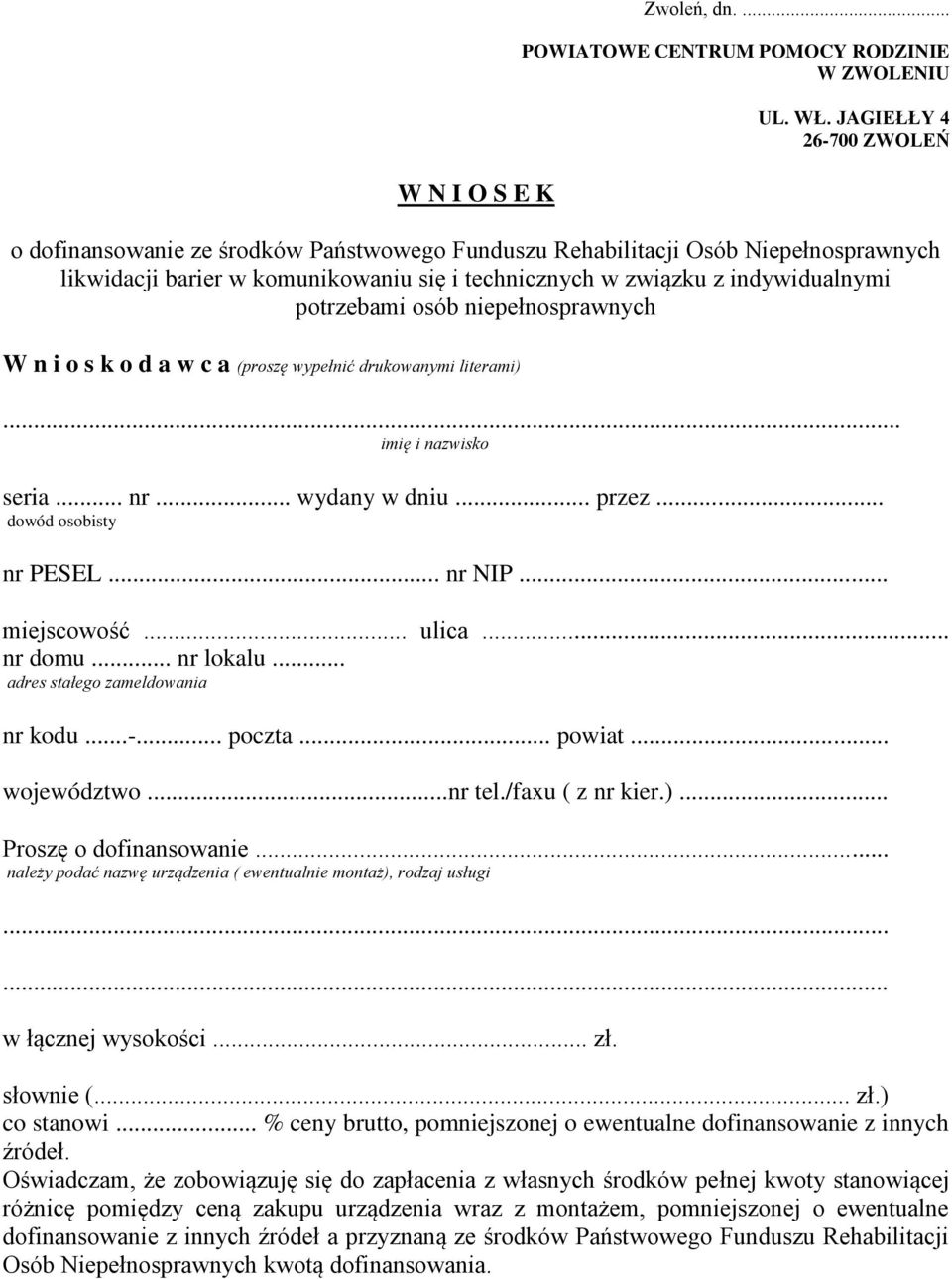 potrzebami osób niepełnosprawnych W n i o s k o d a w c a (proszę wypełnić drukowanymi literami)... imię i nazwisko seria... nr... wydany w dniu... przez... dowód osobisty nr PESEL... nr NIP.